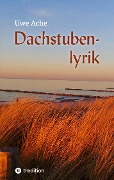 Cover-Bild zum Titel 'Dachstubenlyrik' von 'Uwe Ache'