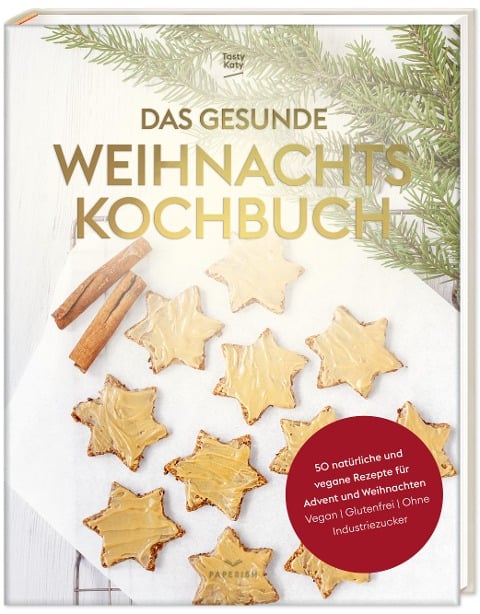 Das gesunde Weihnachtskochbuch - Tasty Katy (Katharina Döricht)