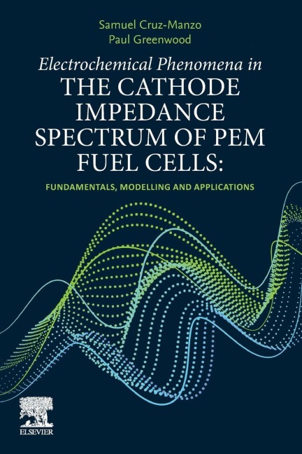 Electrochemical Phenomena in the Cathode Impedance Spectrum of PEM Fuel Cells - Samuel Cruz-Manzo, Paul Greenwood
