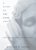 Cover-Bild zum Titel 'A Guide to the Good Life' von 'William B. Irvine'
