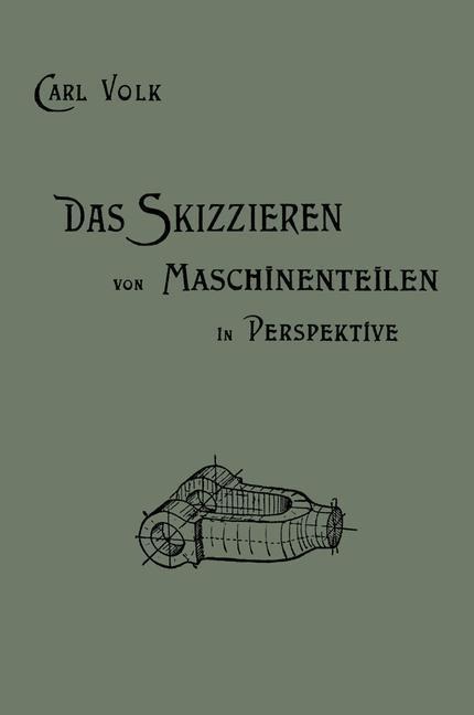 Das Skizzieren von Maschinenteilen in Perspektive - Karl Erich Volk, Carl Volk