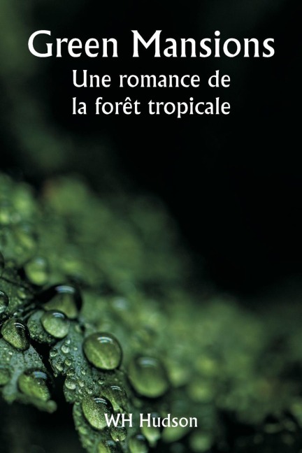 Green Mansions Une romance de la forêt tropicale - Wh Hudson