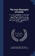 The Auto Biography of Goethe - Johann Wolfgang von Goethe, Alexander James William Morrison