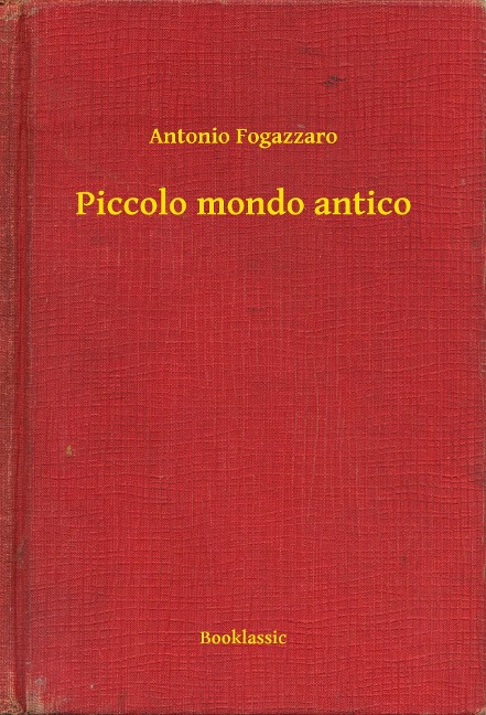 Piccolo mondo antico - Antonio Fogazzaro