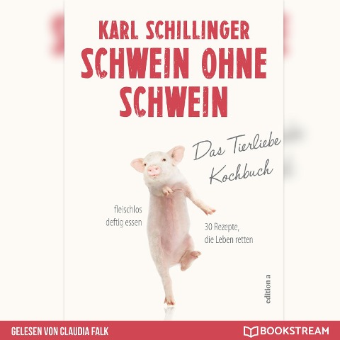 Schwein ohne Schwein - Das Tierliebekochbuch (Ungekürzt) - Karl Schillinger