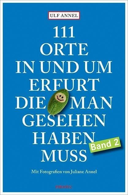 111 Orte in und um Erfurt, die man gesehen haben muss - Ulf Annel