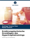 Cover-Bild zum Titel 'Ernährungstechnische Grundlagen des Hypertrophietrainings' von 'Santiago Tavares Paes, Rafael Genario'