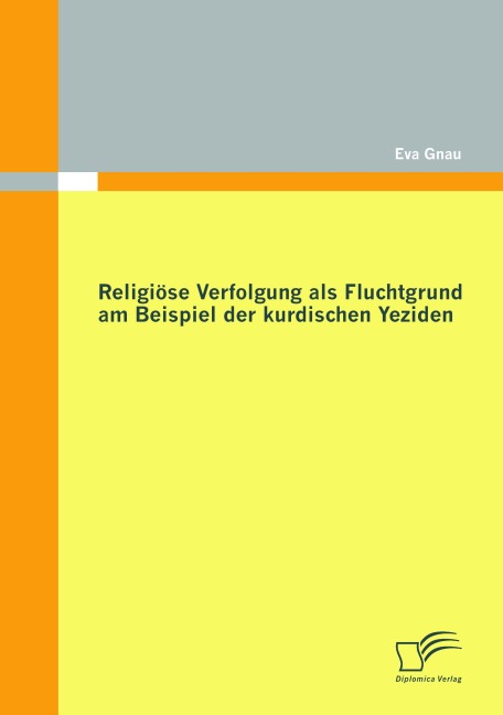 Religiöse Verfolgung als Fluchtgrund am Beispiel der kurdischen Yeziden - Eva Gnau