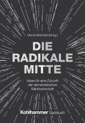 Cover-Bild zum Titel 'Die Radikale Mitte' von 'Ulrich Machold, Alexander Mathias Görlach, Tiaji Maynell Sio, Isabella Hermann, Wolf Lotter'