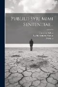 Cover-Bild zum Titel 'Publilii Syri Mimi Sententiae...' von 'Publilius (Syrus), Caecilius Balbus'