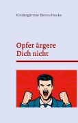 Cover-Bild zum Titel 'Opfer ärgere Dich nicht' von 'Kindergärtner Benno Hocke'
