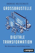 Cover-Bild zum Titel 'Großbaustelle digitale Transformation' von 'Andreas Holtschulte'