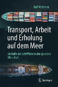 Cover-Bild zum Titel 'Transport, Arbeit und Erholung auf dem Meer' von 'Ralf Witthohn'