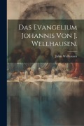 Cover-Bild zum Titel 'Das Evangelium Johannis von J. Wellhausen.' von 'Julius Wellhausen'