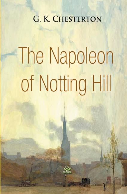 The Napoleon of Notting Hill - G. K. Chesterton