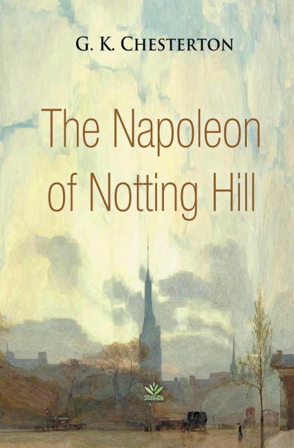 The Napoleon of Notting Hill - G. K. Chesterton
