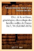 Cover-Bild zum Titel 'Dict. de la Noblesse, Généalogies, Chronologie Des Familles Nobles de France Ed.3, T4 (Éd.1863-1876)' von 'François-Alexandre Aubert de la Chesnaye Des Bois'