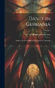 Cover-Bild zum Titel 'Dante in Germania: Storia Letteraria E Bibliografia Dantesca Alemanna; Volume 2' von 'Giovanni Andrea Scartazzini'