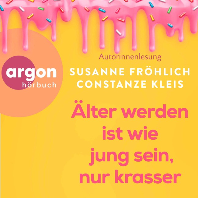 Älter werden ist wie jung sein, nur krasser - Susanne Fröhlich, Constanze Kleis