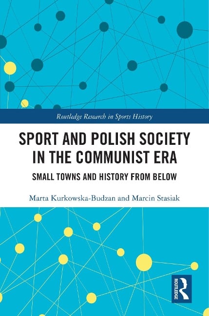 Sport and Polish Society in the Communist Era - Marta Kurkowska-Budzan, Marcin Stasiak