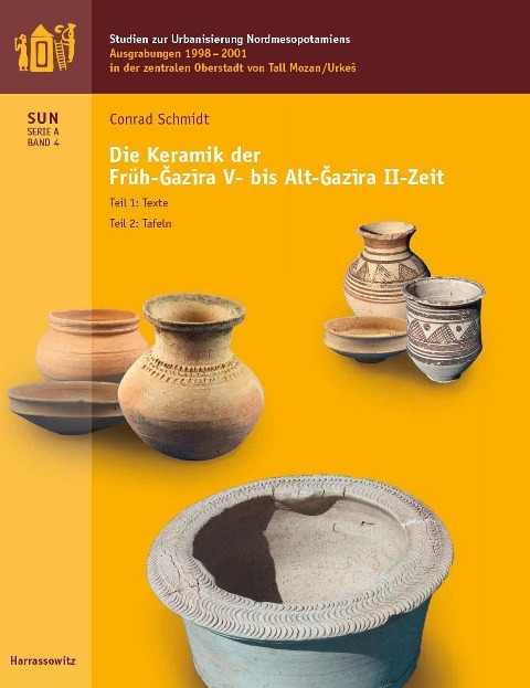 Ausgrabungen 1998-2001 in der Zentralen Oberstadt von Tall Mozan/Urkes Die Keramik der Früh-Gazira V- Alt-Gazira II-Zeit - Conrad Schmidt