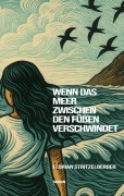 Cover-Bild zum Titel 'Wenn das Meer zwischen den Füßen verschwindet' von 'Florian Stritzelberger'
