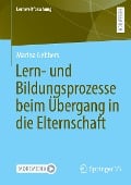 Lern- und Bildungsprozesse beim Übergang in die Elternschaft - Marina Gebbers