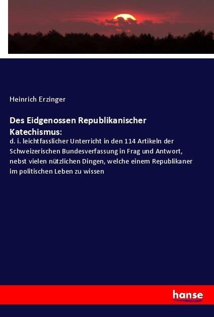 Des Eidgenossen Republikanischer Katechismus: - Heinrich Erzinger