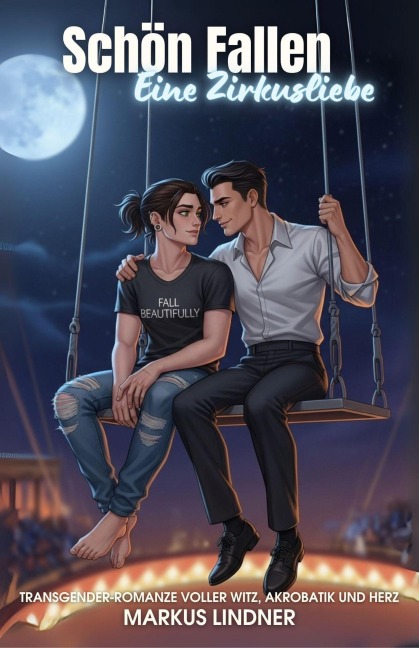 Schön Fallen Eine Zirkusliebe: Transgender-Romanze voller Witz, Akrobatik und Herz - Markus Lindner