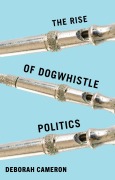 Cover-Bild zum Titel 'The Rise of Dogwhistle Politics' von 'Deborah Cameron'