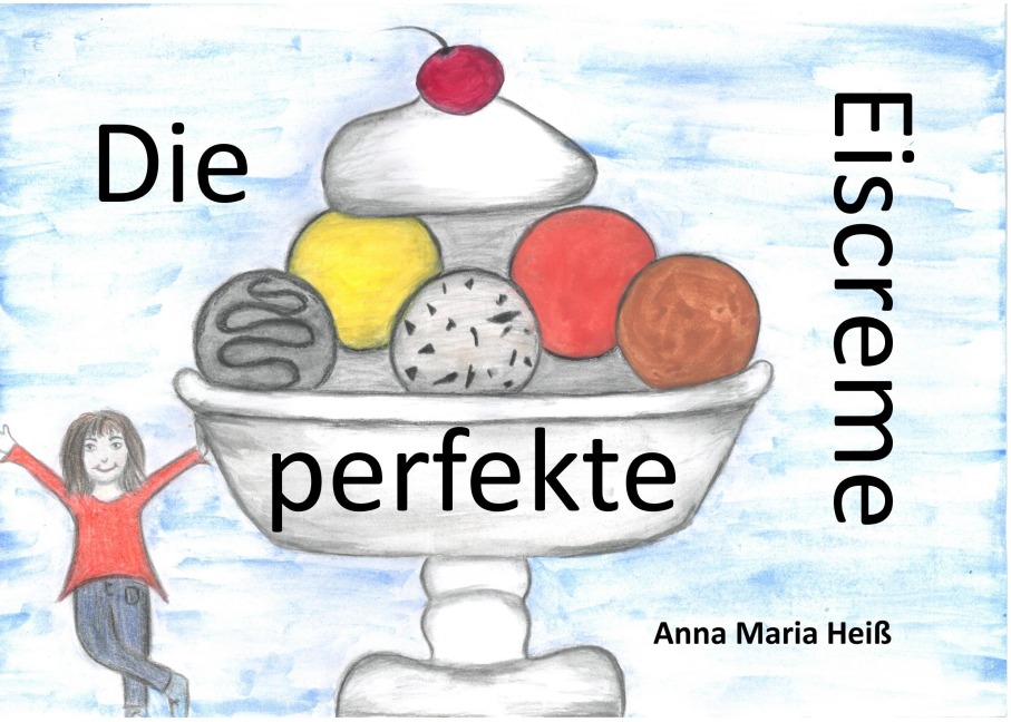 Die perfekte Eiscreme - Anna Maria Heiß