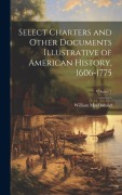 Cover-Bild zum Titel 'Select Charters and Other Documents Illustrative of American History, 1606-1775; Volume 1' von 'William Macdonald'