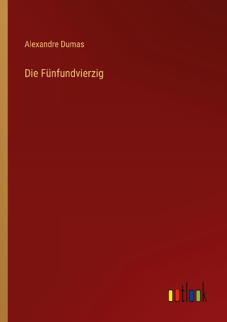 Die Fünfundvierzig - Alexandre Dumas