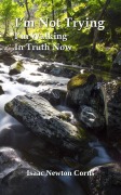 Cover-Bild zum Titel 'I'm Not Trying I'm Walking In Truth Now' von 'Isaac Newton Corns'
