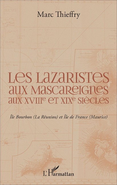 Les lazaristes aux Mascareignes aux XVIIIe et XIXe siècles - Marc Thieffry