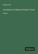 Cover-Bild zum Titel 'Cartulaire de l'abbaye de Saint-Trond' von 'Charles Piot'