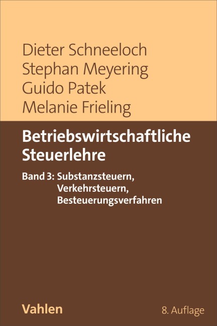 Betriebswirtschaftliche Steuerlehre  Band 3: Substanzsteuern, Verkehrssteuern, Besteuerungsverfahren - Dieter Schneeloch, Melanie Frieling, Stephan Meyering, Guido Patek