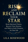 Cover-Bild zum Titel 'Rise and Reclaim Your Star: Break Spiritual Chains, Recover Your Destiny, and Walk in God's Purpose for Your Life (The Break Free Series, #5)' von 'Lila Rosewood'