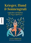 Cover-Bild zum Titel 'Krieger, Hund und Sonnengruß - Legenden und Mythen des Yoga in 30 Posen' von 'Lucy Greeves'