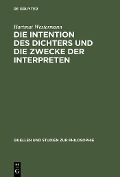 Die Intention des Dichters und die Zwecke der Interpreten - Hartmut Westermann