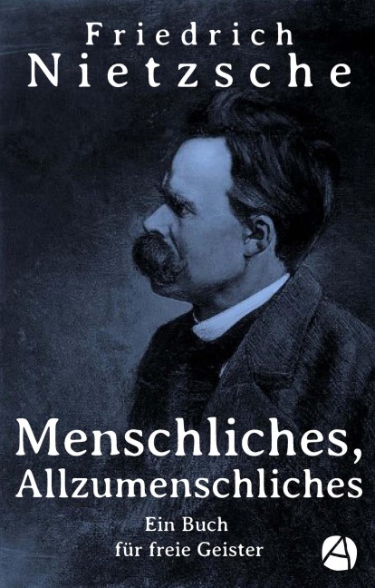 Menschliches, Allzumenschliches - Friedrich Nietzsche