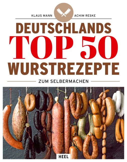 Deutschlands Top 50 Wurstrezepte zum Selbermachen - Klaus Mann, Achim Reske