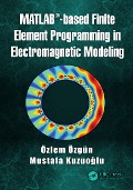Cover-Bild zum Titel 'MATLAB-based Finite Element Programming in Electromagnetic Modeling' von 'Özlem Özgün, Mustafa Kuzuoglu'