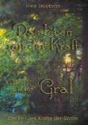 Cover-Bild zum Titel 'Das Leben mit der Kraft oder die Kunst, den heiligen Gral zu finden' von 'Irina Jacobson'