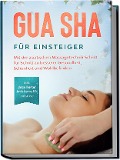Cover-Bild zum Titel 'Gua Sha für Einsteiger: Mit der asiatischen Massagetechnik Schritt für Schritt zu besserer Gesundheit, Schönheit und Wohlbefinden - inkl. detaillierter Anleitung für zuhause' von 'Lorina Grapengeter'