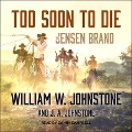 Too Soon to Die Lib/E - William W. Johnstone, J. A. Johnstone