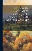 Cover-Bild zum Titel 'Histoire Des Assemblées Politiques En France Du 5 Mai 1789 Au 8 Mars 1876 ...' von 'Eugène Pierre'