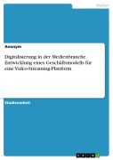 Cover-Bild zum Titel 'Digitalisierung in der Medienbranche. Entwicklung eines Geschäftsmodells für eine Video-Streaming-Plattform' von ''