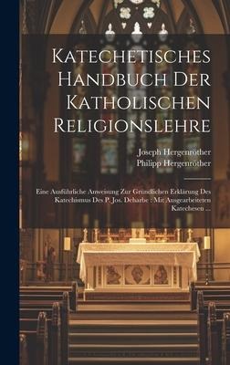 Katechetisches Handbuch Der Katholischen Religionslehre - Joseph Hergenröther, Philipp Hergenröther