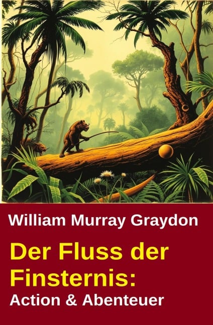Der Fluss der Finsternis: Action & Abenteuer - William Murray Graydon